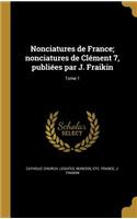 Nonciatures de France; nonciatures de Clément 7, publiées par J. Fraikin; Tome 1