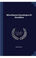 Miscellanea Genealogica Et Heraldica