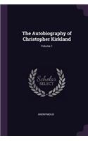 The Autobiography of Christopher Kirkland; Volume 1