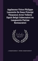 Applausus Virico Philippo Laurentio De Daun Principi Thianensi Avrei Velleris Equiti Belgii Gubernatori Ac Languentis Patriae Restauratori