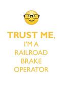 TRUST ME, I'M A RAILROAD BRAKE OPERATOR AFFIRMATIONS WORKBOOK Positive Affirmations Workbook. Includes: Mentoring Questions, Guidance, Supporting You.