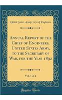Annual Report of the Chief of Engineers, United States Army, to the Secretary of War, for the Year 1892, Vol. 3 of 4 (Classic Reprint)