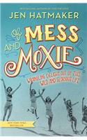 Of Mess and Moxie: Wrangling Delight Out of This Wild and Glorious Life