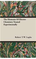 The Elements Of Electro-Chemistry Treated Experimentally