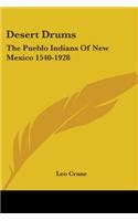 Desert Drums: The Pueblo Indians Of New Mexico 1540-1928