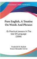 Pure English, A Treatise On Words And Phrases