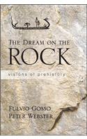 The Dream on the Rock: Visions of Prehistory
