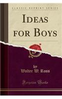 Ideas for Boys (Classic Reprint)
