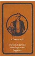 Dummy and I - Fantastic Scripts for Ventriloquists and Puppeteers