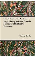 The Mathematical Analysis of Logic - Being an Essay Towards a Calculus of Deductive Reasoning