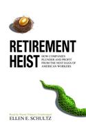 Retirement Heist: How Companies Plunder and Profit from the Nest Eggs of American Workers