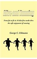 Alive and Running: From Fat to Fit in 16 Diet-Free Weeks Thru the Safe Enjoyment of Running