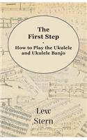 First Step - How to Play the Ukulele and Ukulele Banjo