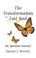 The Transformation of a Lost Soul: My Spiritual Journey: My Spiritual Journey