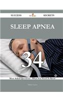 Sleep Apnea 34 Success Secrets - 34 Most Asked Questions on Sleep Apnea - What You Need to Know