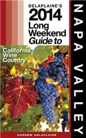 Delaplaine's 2014 Long Weekend Guide to Napa Valley: (Long Weekend Guides)