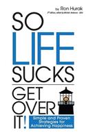 So Life Sucks. Get Over It!