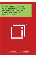 New Edition of the Brief History of the Ancient and Accepted Scottish Rite of Freemasonry