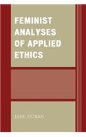 Feminist Analyses of Applied Ethics