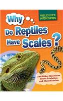 Why Do Reptiles Have Scales?: And Other Questions about Evolution and Classification