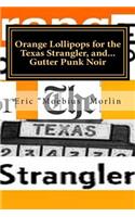 Orange Lollipops for the Texas Strangler, and Gutter Punk Noir