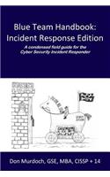 Blue Team Handbook: Incident Response Edition: A condensed field guide for the Cyber Security Incident Responder.
