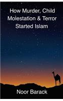 How Murder, Child Molestation & Terror Started Islam