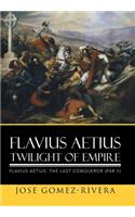 Flavius Aetius Twilight of Empire