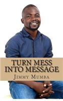 Turn Mess Into Message