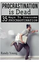 Procrastination Is Dead: 35 Ways to Overcome Procrastination