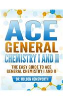 Ace General Chemistry I and II: The EASY Guide to Ace General Chemistry I and II