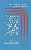 The Wishing-Table, the Gold-Ass, & the Cudgel in the Sack / Tischchen deck' dich, Goldesel, & Knüppel aus dem Sack (Bilingual Edition: English - German / Zweisprachige Ausgabe: Englisch - Deutsch)