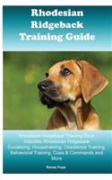 Rhodesian Ridgeback Training Guide Rhodesian Ridgeback Training Book Includes: Rhodesian Ridgeback Socializing, Housetraining, Obedience Training, Behavioral Training, Cues & Commands and More