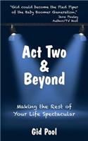 Act Two & Beyond: Making the Rest of Your Life Spectacular