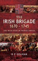 The Irish Brigade, 1670-1745