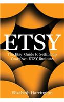 Etsy: The Etsy Guide to Setting up Your Own Etsy Business