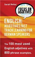 English: Adjectives Fast Track Learning for German Speakers: The 100 most used English adjectives with 800 phrase examples(4 English for German Speakers)