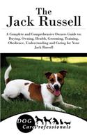 The Jack Russell: A Complete and Comprehensive Owners Guide To: Buying, Owning, Health, Grooming, Training, Obedience, Understanding and Caring for Your Jack Russell