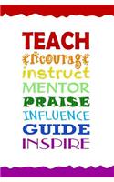 Teach, Encourage, Instruct, Mentor, Praise, Influence, Guide, Inspire: Journal