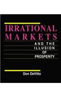 Irrational Markets and the Illusion of Prosperity