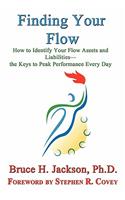 Finding Your Flow - How to Identify Your Flow Assets and Liabilities - The Keys to Peak Performance Every Day: (English)