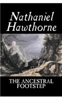 The Ancestral Footstep by Nathaniel Hawthorne, Fiction, Classics