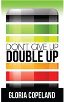 Don't Give Up - Double Up!