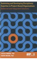 Sustaining and Developing Disciplinary Expertise in Project-Based Organizations: Balanced and Integrated Solutions
