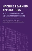 Machine Learning Applications in Electromagnetics and Antenna Array Processing