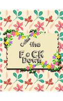 Calm the F*ck Down: An Irreverent Adult Coloring Book with Flowers Flamingo, Lions, Elephants, Owls, Horses, Dogs, Cats, and Many More