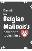 Damn!! my Belgian Malinois's paw print looks like a: For Belgian Malinois Dog fans