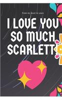 I love you so much Scarlett Notebook Gift For Women and Girls