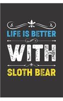 Life Is Better With Sloth Bear: Funny Sloth Bear Lovers Gifts Lined Journal Notebook 6x9 120 Pages