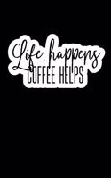 Life Happens Coffee Helps: Composition Lined Notebook Journal Funny Gag Gift